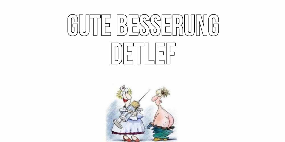 Открытка на каждый день с именем, Detlef Gute Besserung шприц Прикольная открытка с пожеланием онлайн скачать бесплатно 