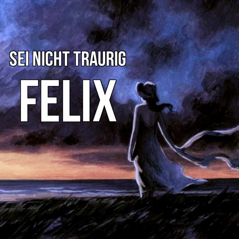 Открытка на каждый день с именем, Felix Sei nicht traurig картина Прикольная открытка с пожеланием онлайн скачать бесплатно 
