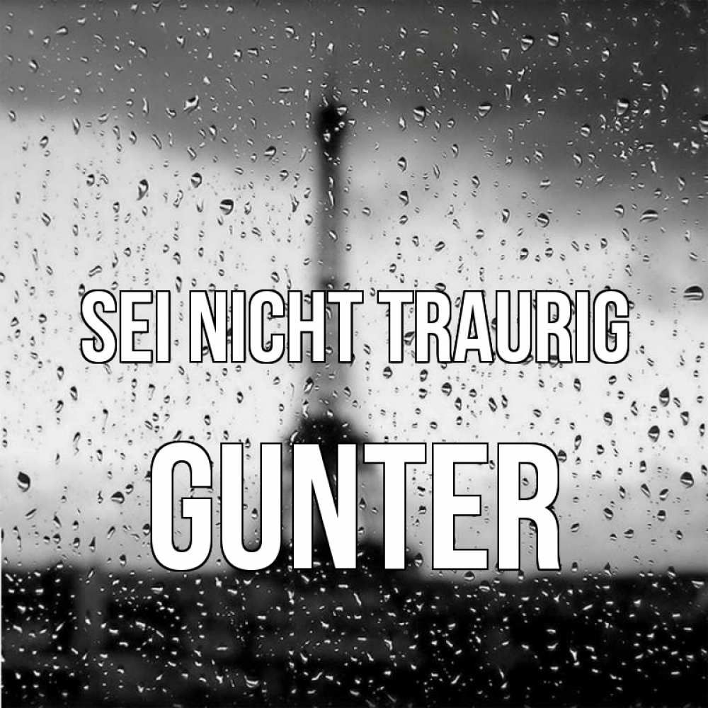 Открытка на каждый день с именем, Gunter Sei nicht traurig Париж и Эйфелева башня Прикольная открытка с пожеланием онлайн скачать бесплатно 