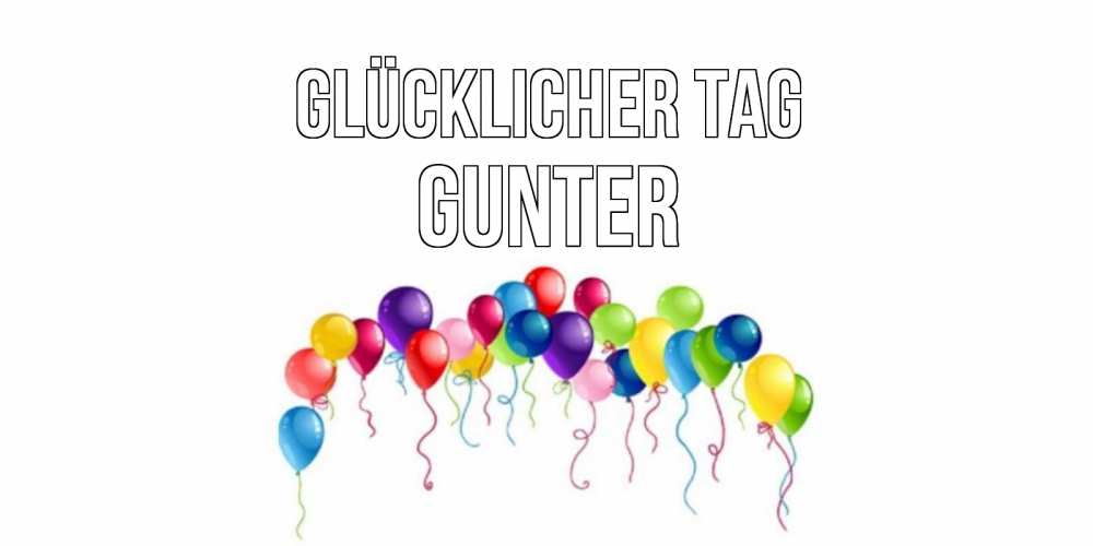 Открытка на каждый день с именем, Gunter Glücklicher Tag открытка с шариками Прикольная открытка с пожеланием онлайн скачать бесплатно 