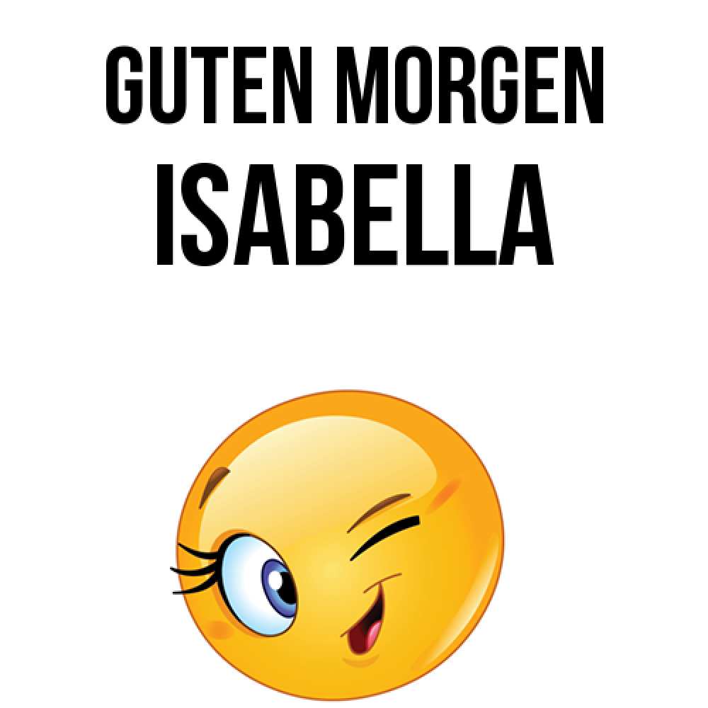 Открытка на каждый день с именем, Isabella Guten Morgen хорошее настроение Прикольная открытка с пожеланием онлайн скачать бесплатно 