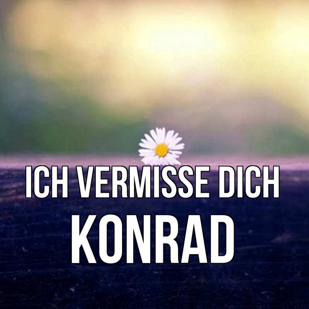 Открытка на каждый день с именем, Konrad Ich vermisse dich приходи в гости Прикольная открытка с пожеланием онлайн скачать бесплатно 