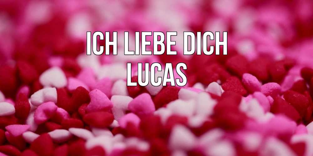 Открытка на каждый день с именем, Lucas Ich liebe dich красивая открытка с признанием в любви Прикольная открытка с пожеланием онлайн скачать бесплатно 