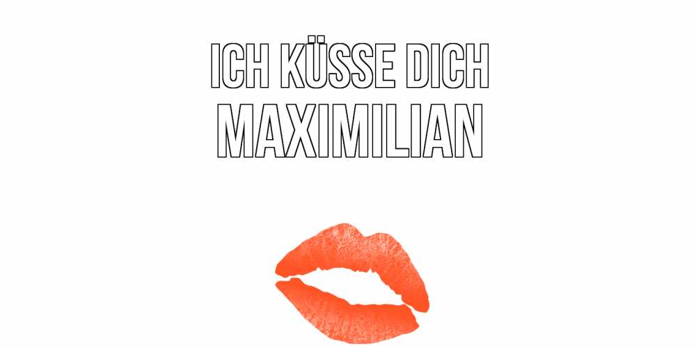 Открытка на каждый день с именем, Maximilian Ich küsse dich поцелуй Прикольная открытка с пожеланием онлайн скачать бесплатно 