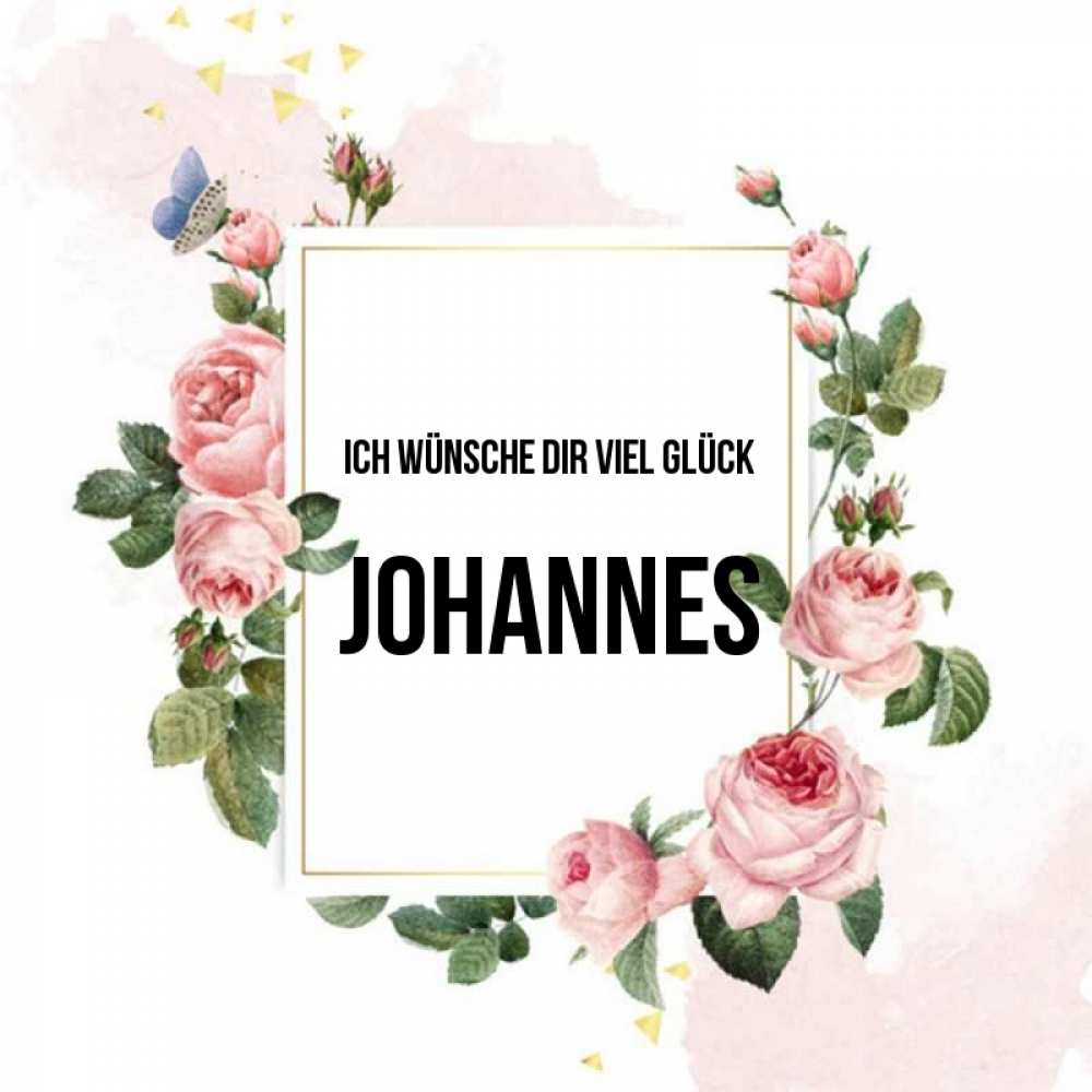 Открытка на каждый день с именем, Johannes Ich wünsche dir viel Glück розовые розы Прикольная открытка с пожеланием онлайн скачать бесплатно 