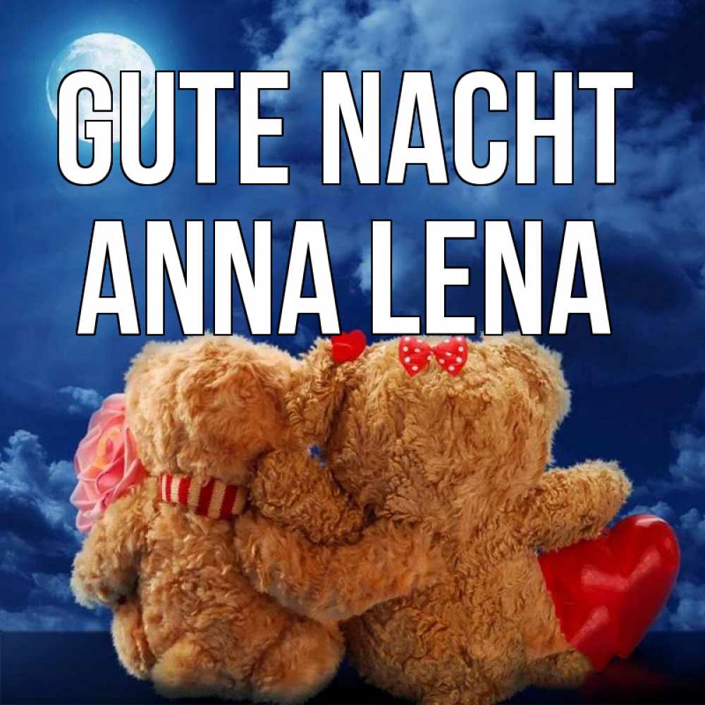 Открытка на каждый день с именем, Anna-Lena Gute Nacht плюшевые Прикольная открытка с пожеланием онлайн скачать бесплатно 