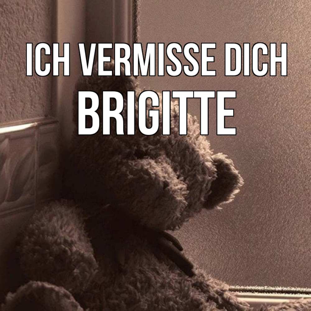 Открытка на каждый день с именем, Brigitte Ich vermisse dich скучаем тут Прикольная открытка с пожеланием онлайн скачать бесплатно 