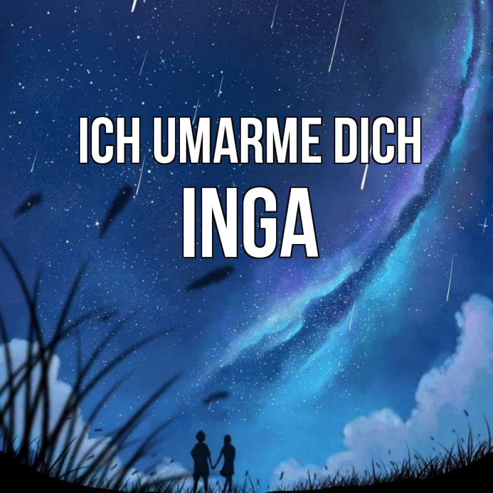 Открытка на каждый день с именем, Inga Ich umarme dich камыши Прикольная открытка с пожеланием онлайн скачать бесплатно 
