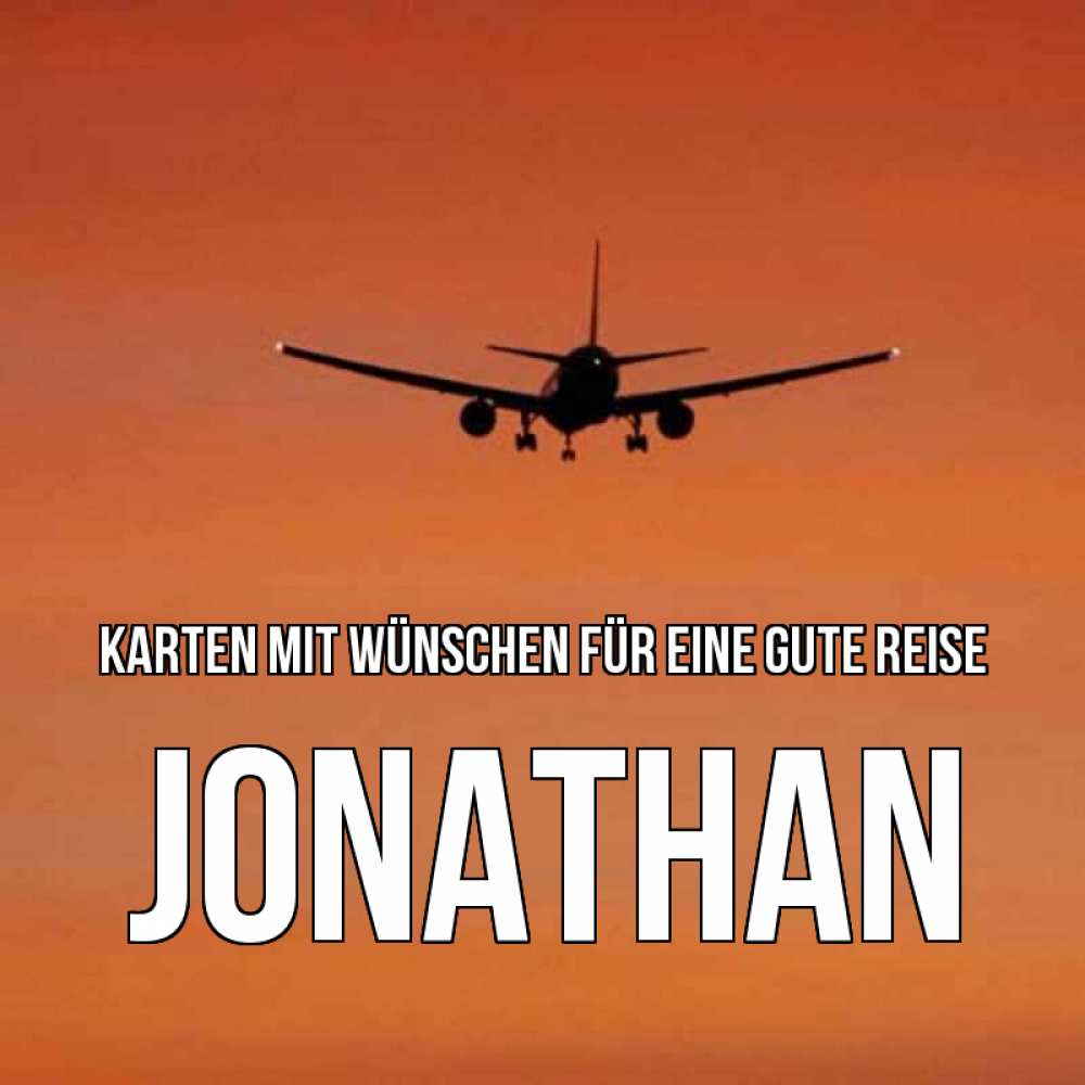 Открытка на каждый день с именем, Jonathan Karten mit Wünschen für eine gute Reise силуэт самолета Прикольная открытка с пожеланием онлайн скачать бесплатно 