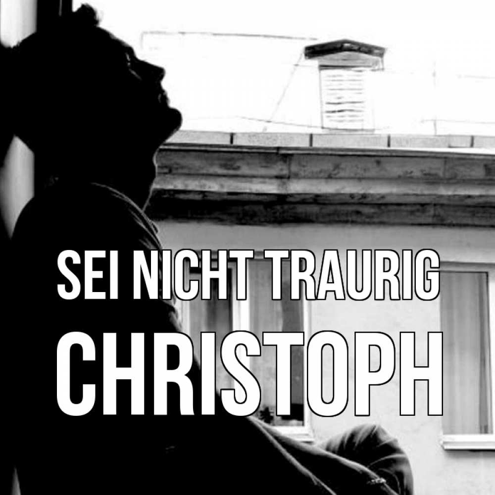 Открытка на каждый день с именем, Christoph Sei nicht traurig старый дом Прикольная открытка с пожеланием онлайн скачать бесплатно 