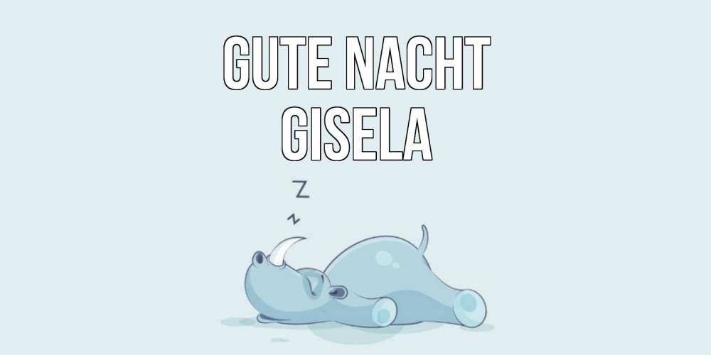 Открытка на каждый день с именем, Gisela Gute Nacht сладких снов с носорогом Прикольная открытка с пожеланием онлайн скачать бесплатно 