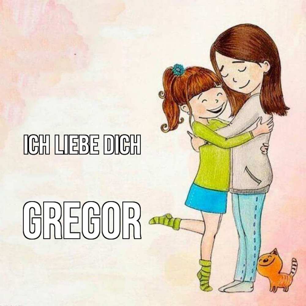 Открытка на каждый день с именем, Gregor Ich liebe dich котики и подружки 1 Прикольная открытка с пожеланием онлайн скачать бесплатно 