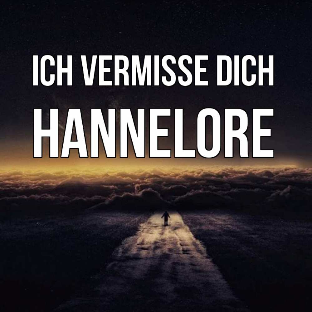 Открытка на каждый день с именем, Hannelore Ich vermisse dich идем Прикольная открытка с пожеланием онлайн скачать бесплатно 