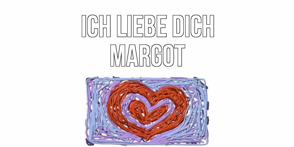 Открытка на каждый день с именем, Margot Ich liebe dich сердце Прикольная открытка с пожеланием онлайн скачать бесплатно 