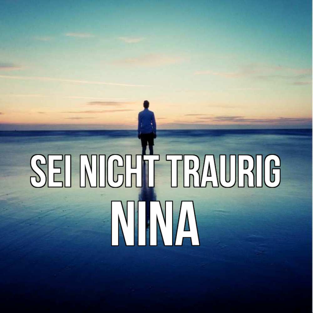 Открытка на каждый день с именем, Nina Sei nicht traurig небо и гладь льда Прикольная открытка с пожеланием онлайн скачать бесплатно 