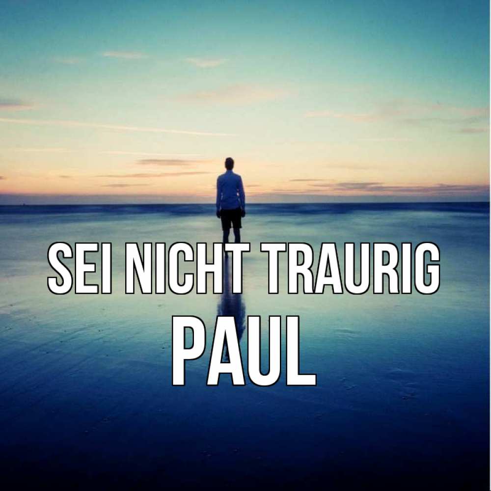Открытка на каждый день с именем, Paul Sei nicht traurig небо и гладь льда Прикольная открытка с пожеланием онлайн скачать бесплатно 