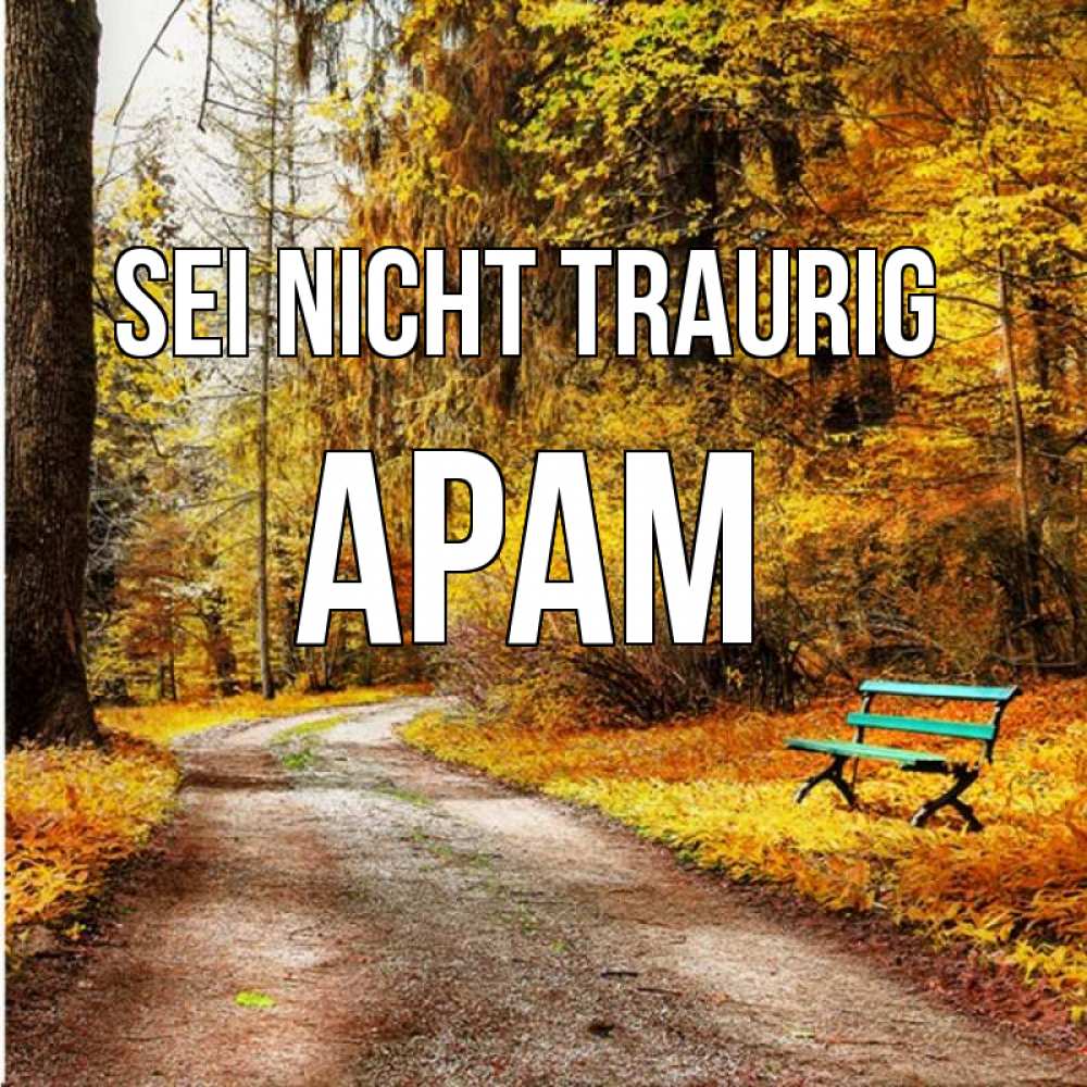 Открытка на каждый день с именем, Арам Sei nicht traurig зеленая лавочка Прикольная открытка с пожеланием онлайн скачать бесплатно 