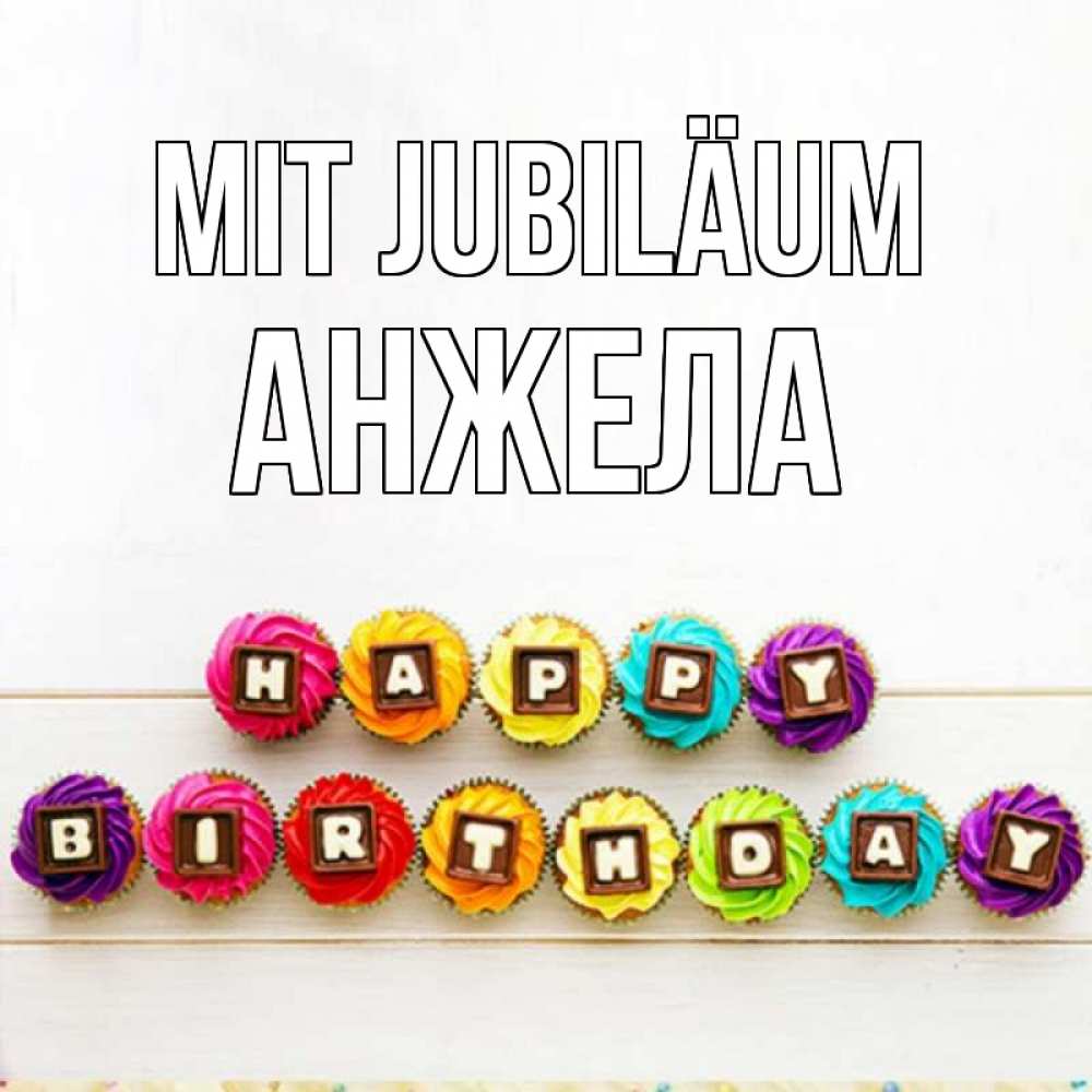 Открытка на каждый день с именем, Анжела Mit Jubiläum из кексов и шоколада Прикольная открытка с пожеланием онлайн скачать бесплатно 