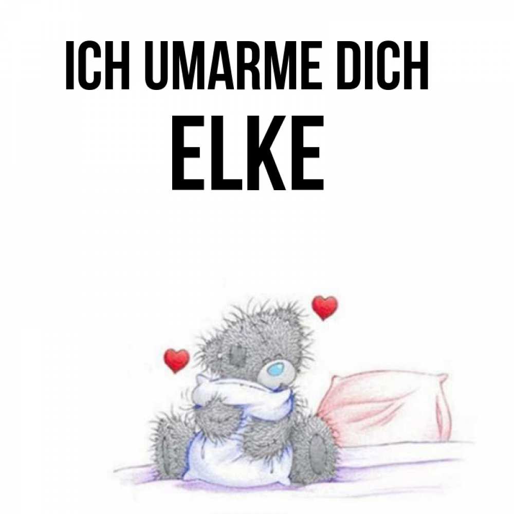 Открытка на каждый день с именем, Elke Ich umarme dich сердечки мишка Тедди и кроватка Прикольная открытка с пожеланием онлайн скачать бесплатно 