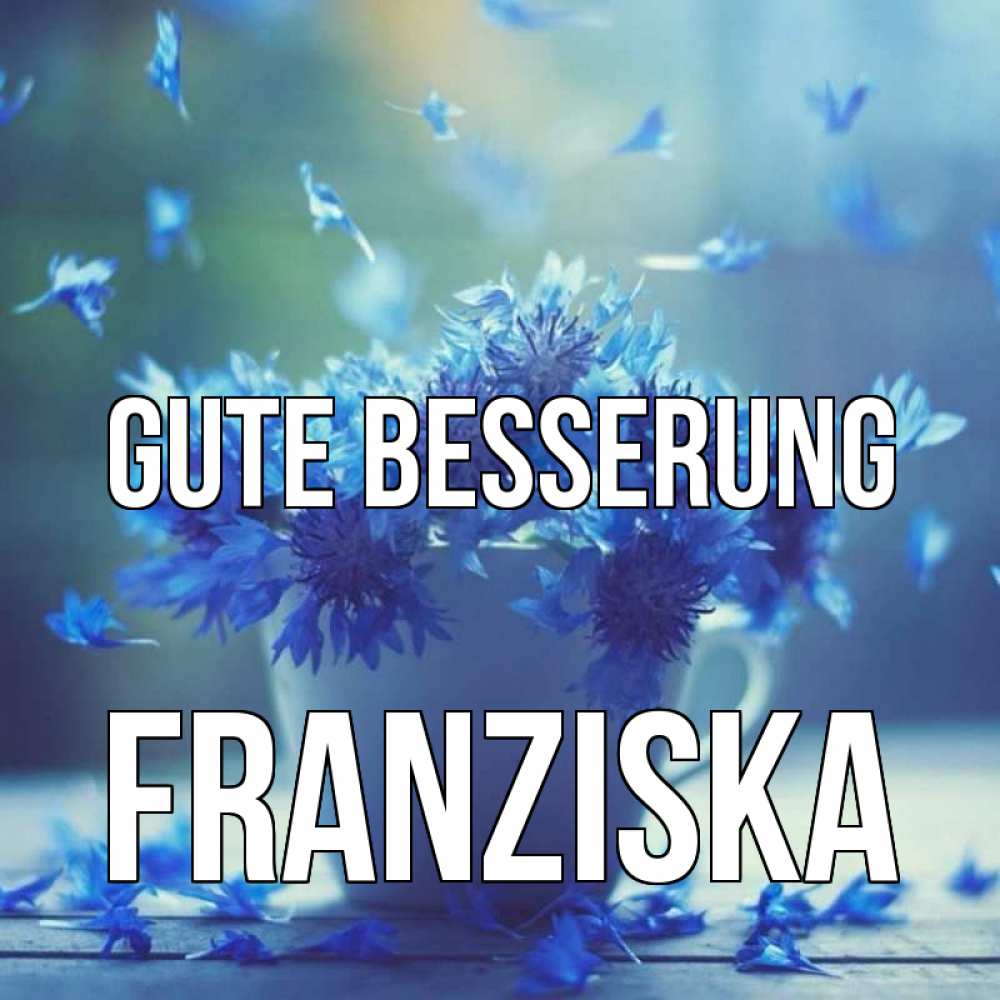 Открытка на каждый день с именем, Franziska Gute Besserung кружка с зельем и цветами Прикольная открытка с пожеланием онлайн скачать бесплатно 