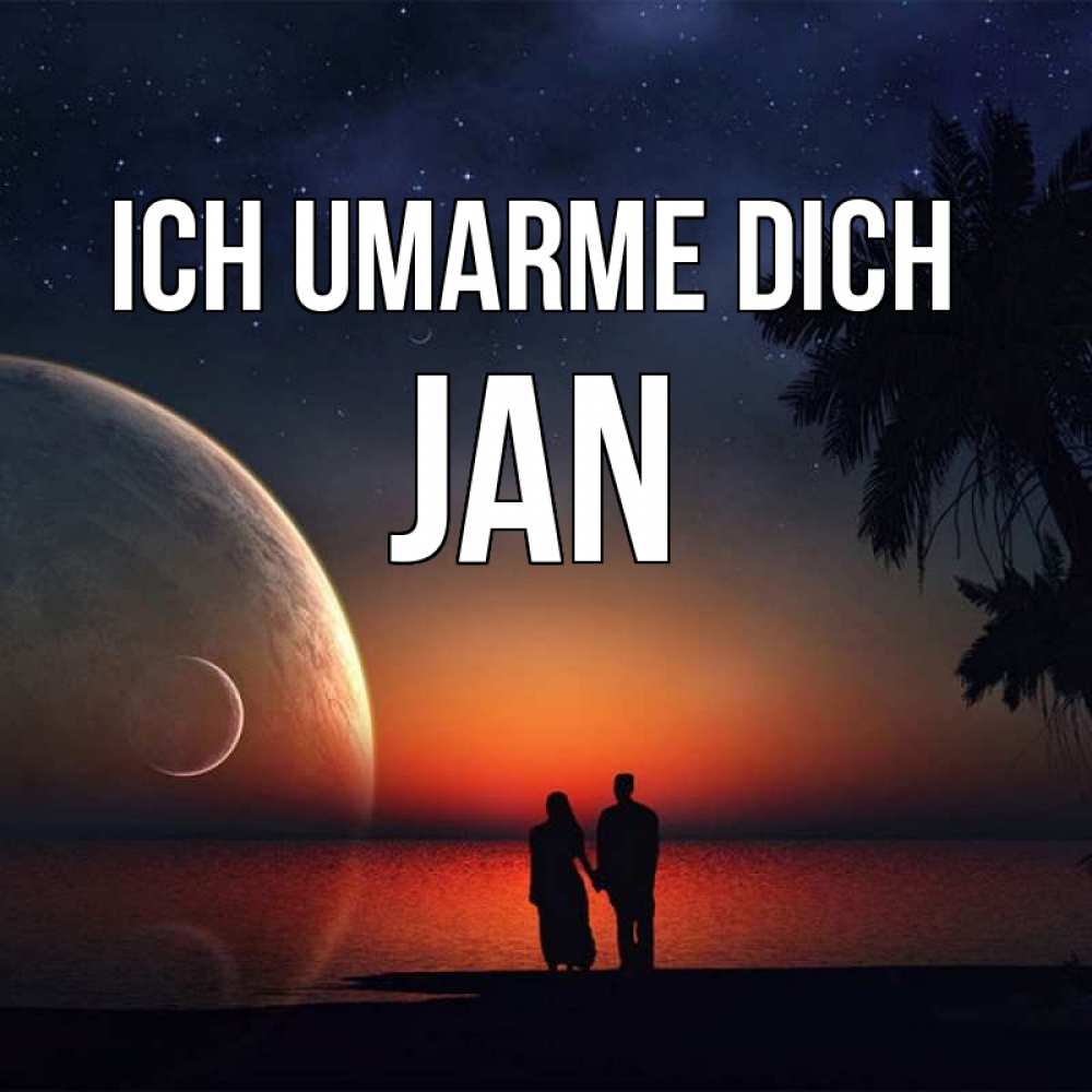 Открытка на каждый день с именем, Jan Ich umarme dich восход спутников Прикольная открытка с пожеланием онлайн скачать бесплатно 