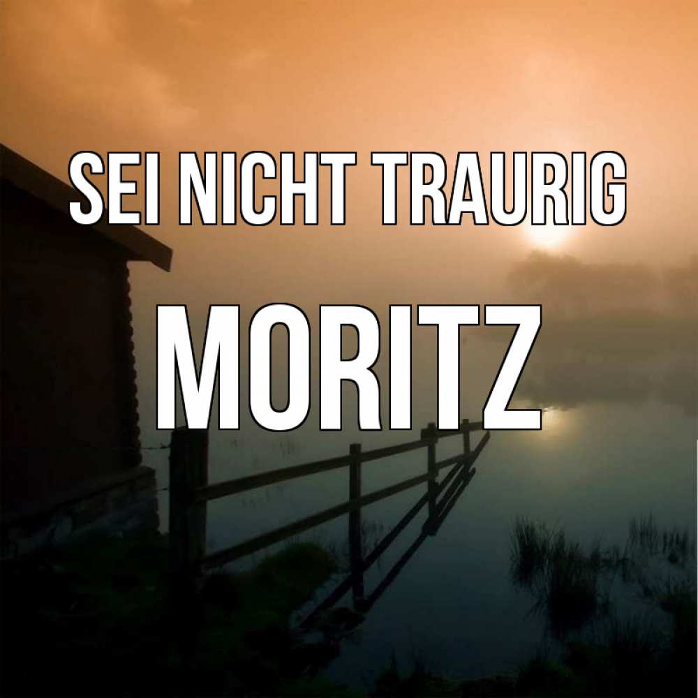 Открытка на каждый день с именем, Moritz Sei nicht traurig дом у озера Прикольная открытка с пожеланием онлайн скачать бесплатно 