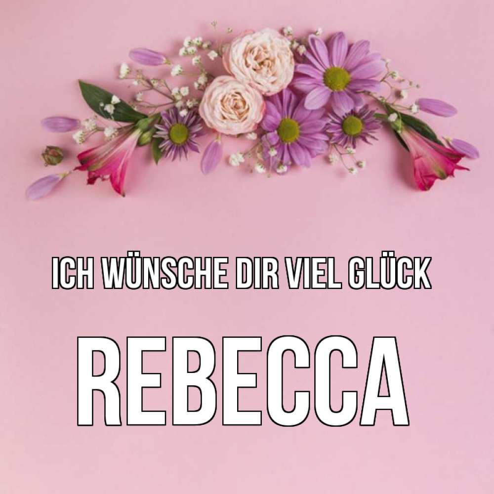 Открытка на каждый день с именем, Rebecca Ich wünsche dir viel Glück розовый фон Прикольная открытка с пожеланием онлайн скачать бесплатно 