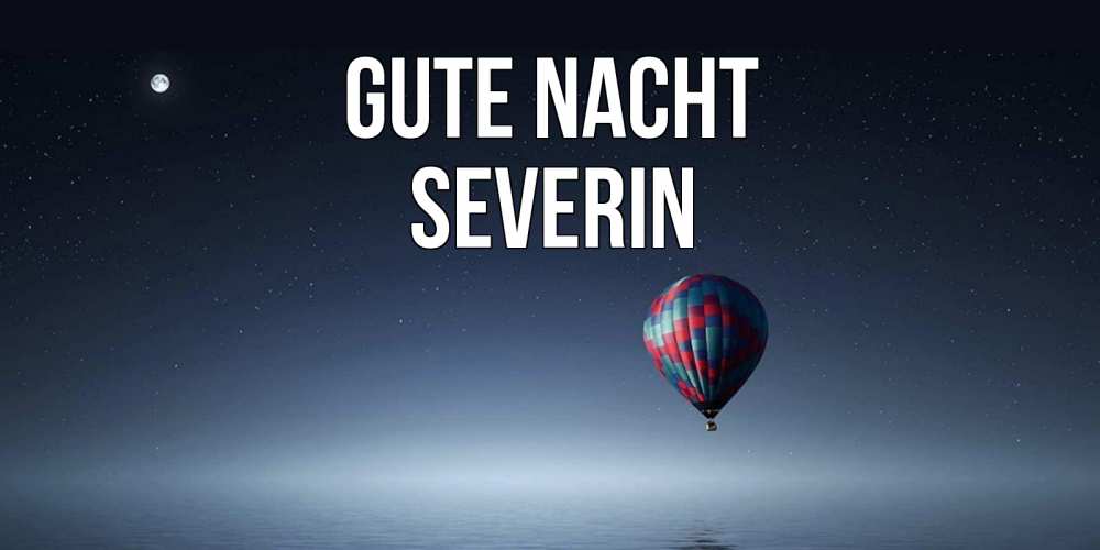 Открытка на каждый день с именем, Severin Gute Nacht ночная открытка Прикольная открытка с пожеланием онлайн скачать бесплатно 