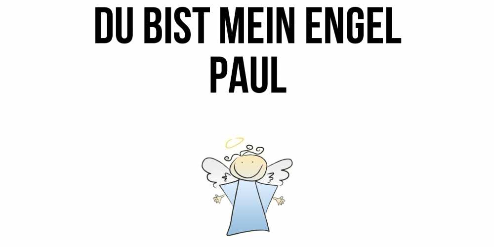 Открытка на каждый день с именем, Paul Du bist mein Engel ангел Прикольная открытка с пожеланием онлайн скачать бесплатно 