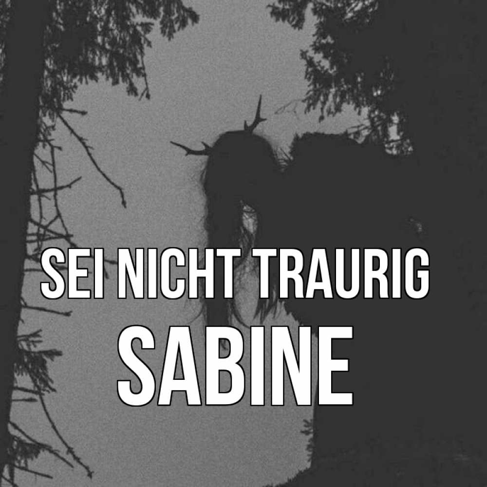 Открытка на каждый день с именем, Sabine Sei nicht traurig чудище лесное Прикольная открытка с пожеланием онлайн скачать бесплатно 