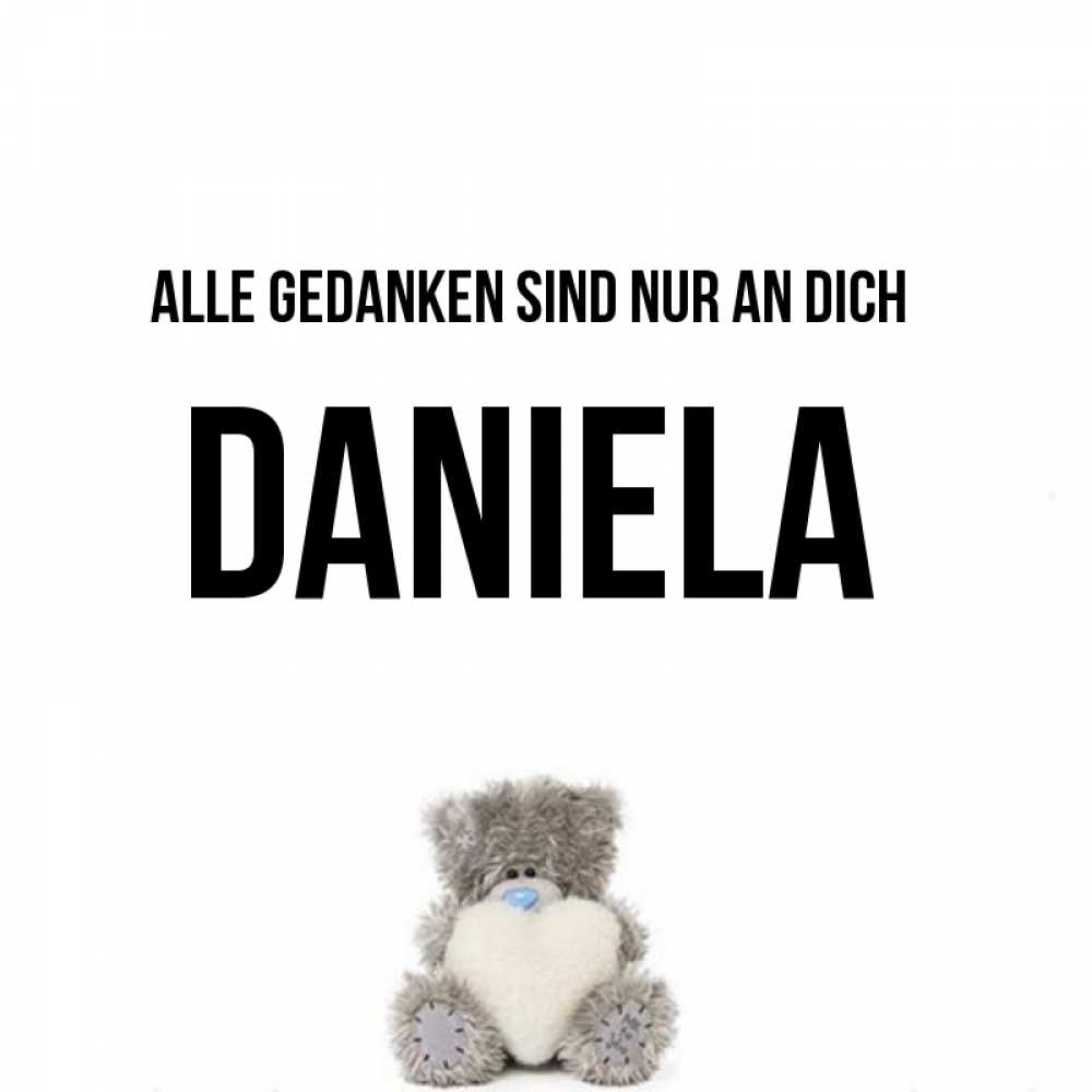 Открытка на каждый день с именем, Daniela Alle Gedanken sind nur an dich тедди с сердечком для любимой Прикольная открытка с пожеланием онлайн скачать бесплатно 