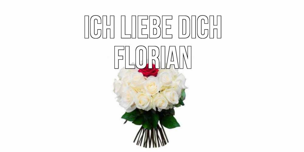Открытка на каждый день с именем, Florian Ich liebe dich единственная Прикольная открытка с пожеланием онлайн скачать бесплатно 