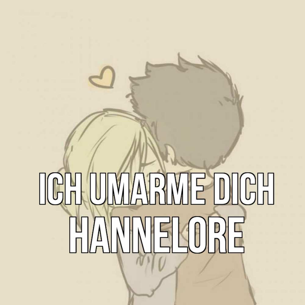 Открытка на каждый день с именем, Hannelore Ich umarme dich с сердечком рисунок Прикольная открытка с пожеланием онлайн скачать бесплатно 