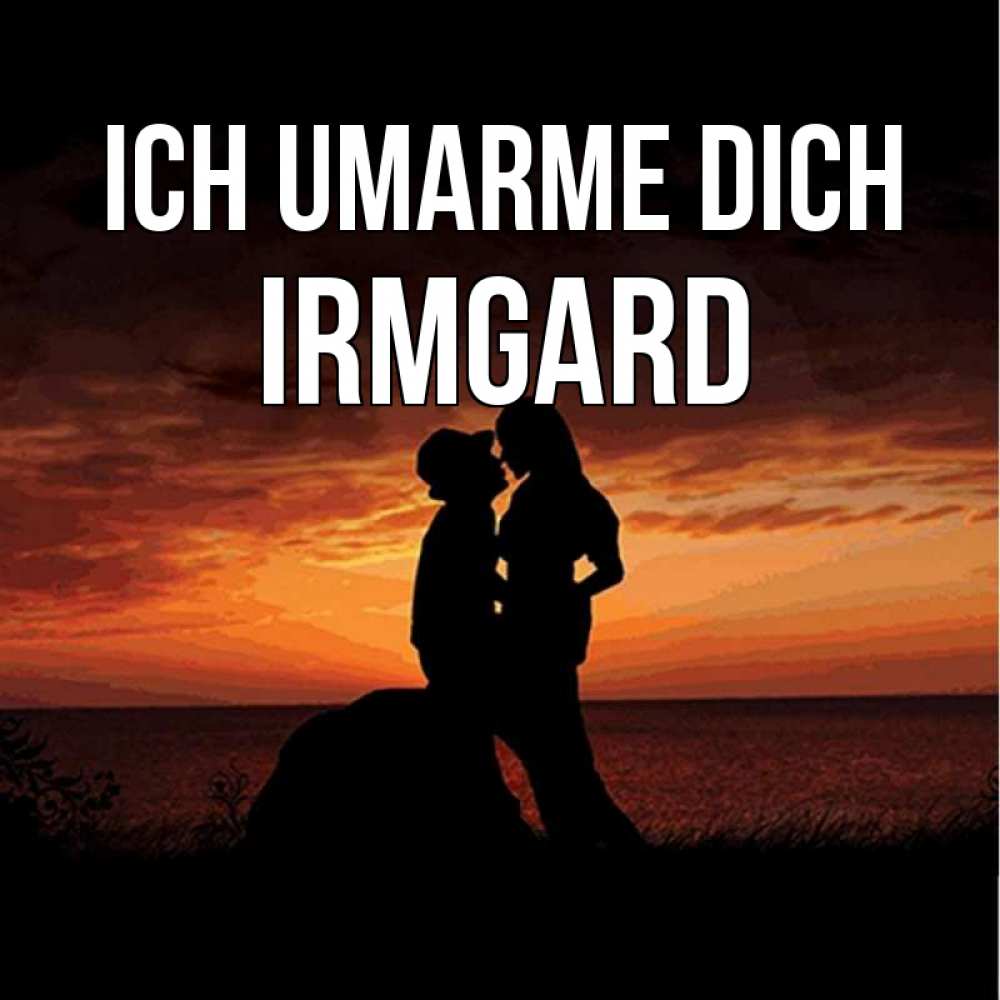 Открытка на каждый день с именем, Irmgard Ich umarme dich парень и девушка и оранжевое небо Прикольная открытка с пожеланием онлайн скачать бесплатно 
