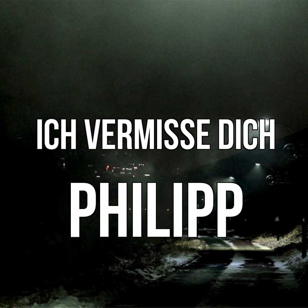 Открытка на каждый день с именем, Philipp Ich vermisse dich окраина города Прикольная открытка с пожеланием онлайн скачать бесплатно 