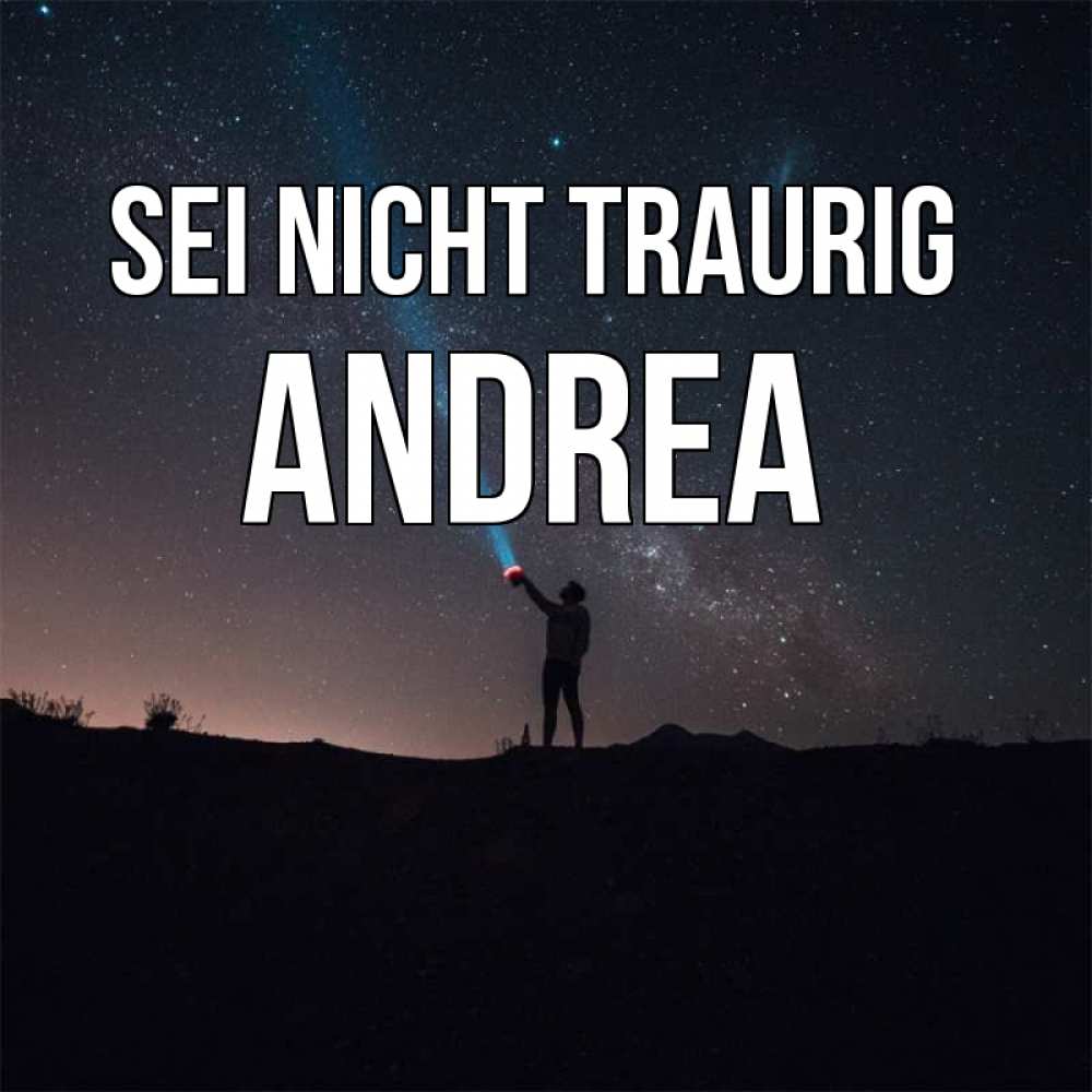 Открытка на каждый день с именем, Andrea Sei nicht traurig луч света и млечный путь Прикольная открытка с пожеланием онлайн скачать бесплатно 