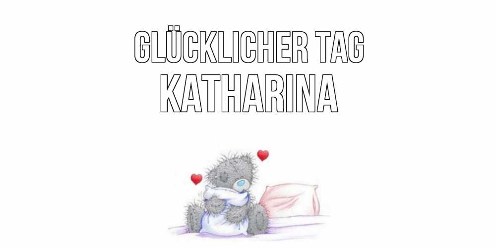 Открытка на каждый день с именем, Katharina Glücklicher Tag хорошего дня с именем Прикольная открытка с пожеланием онлайн скачать бесплатно 