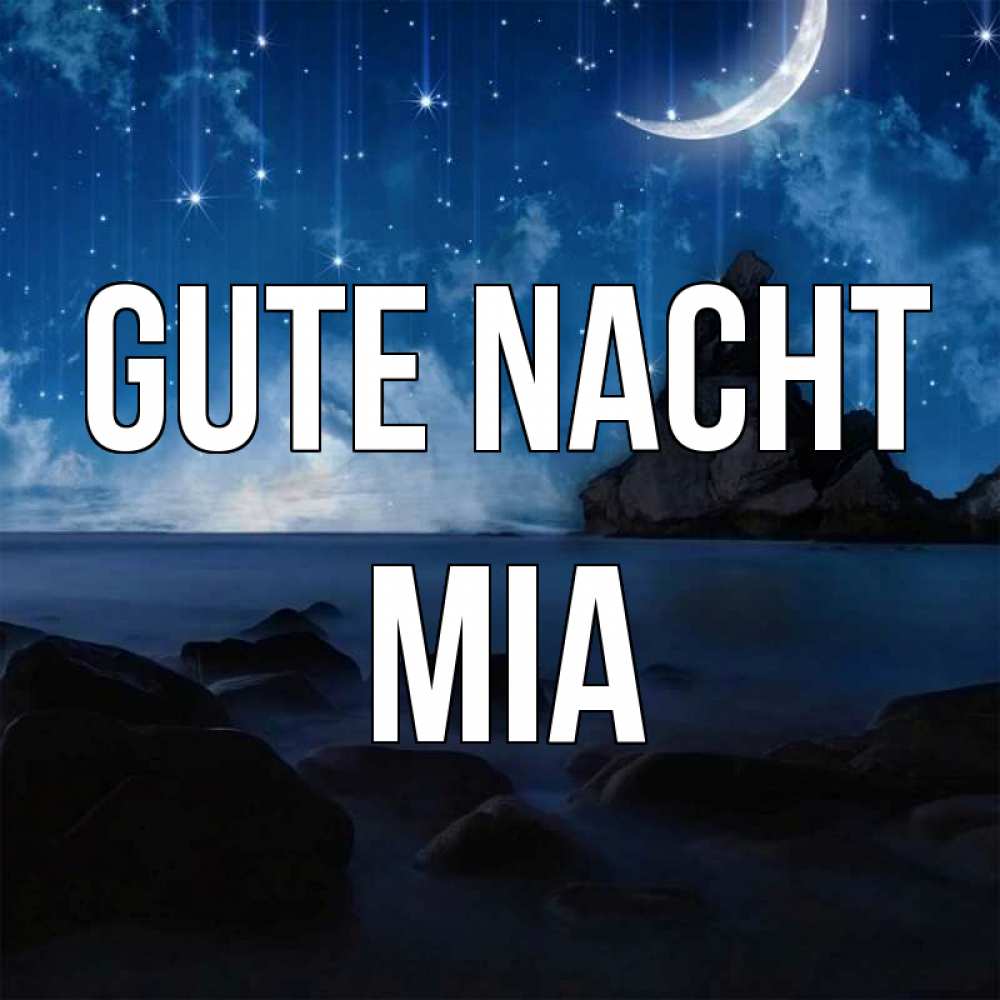 Открытка на каждый день с именем, Mia Gute Nacht море Прикольная открытка с пожеланием онлайн скачать бесплатно 