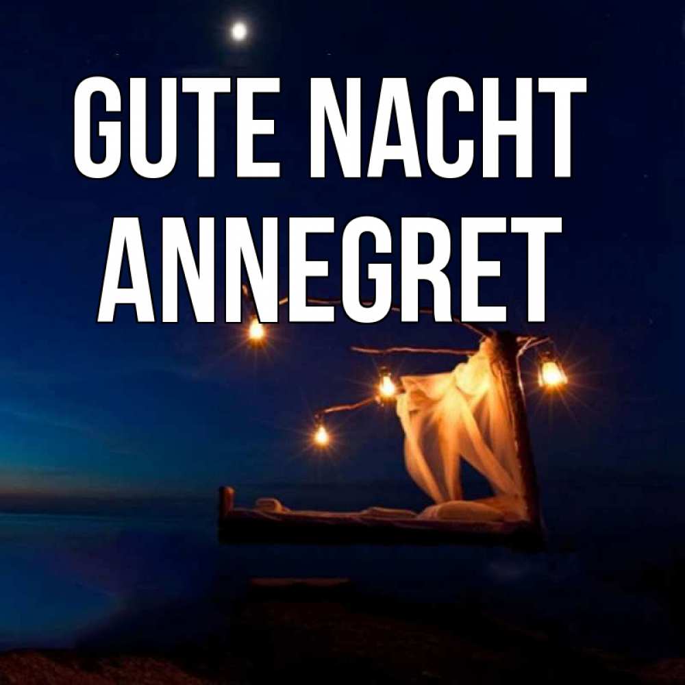 Открытка на каждый день с именем, Annegret Gute Nacht милый мой Прикольная открытка с пожеланием онлайн скачать бесплатно 