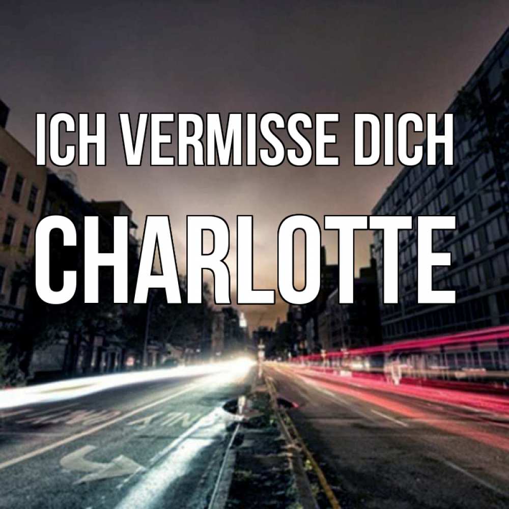 Открытка на каждый день с именем, Charlotte Ich vermisse dich приезжай Прикольная открытка с пожеланием онлайн скачать бесплатно 