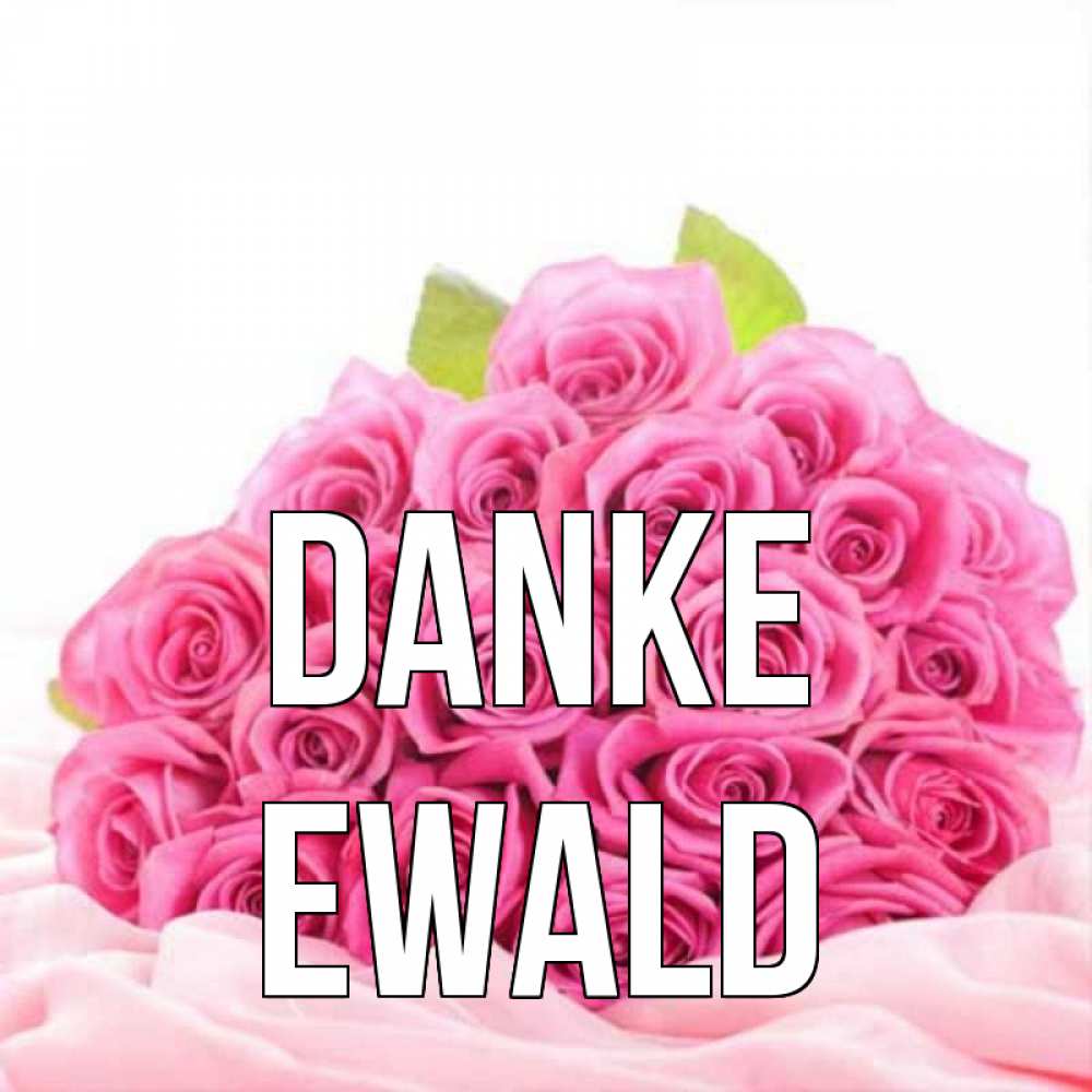 Открытка на каждый день с именем, Ewald Danke розовые розы с подписью Прикольная открытка с пожеланием онлайн скачать бесплатно 