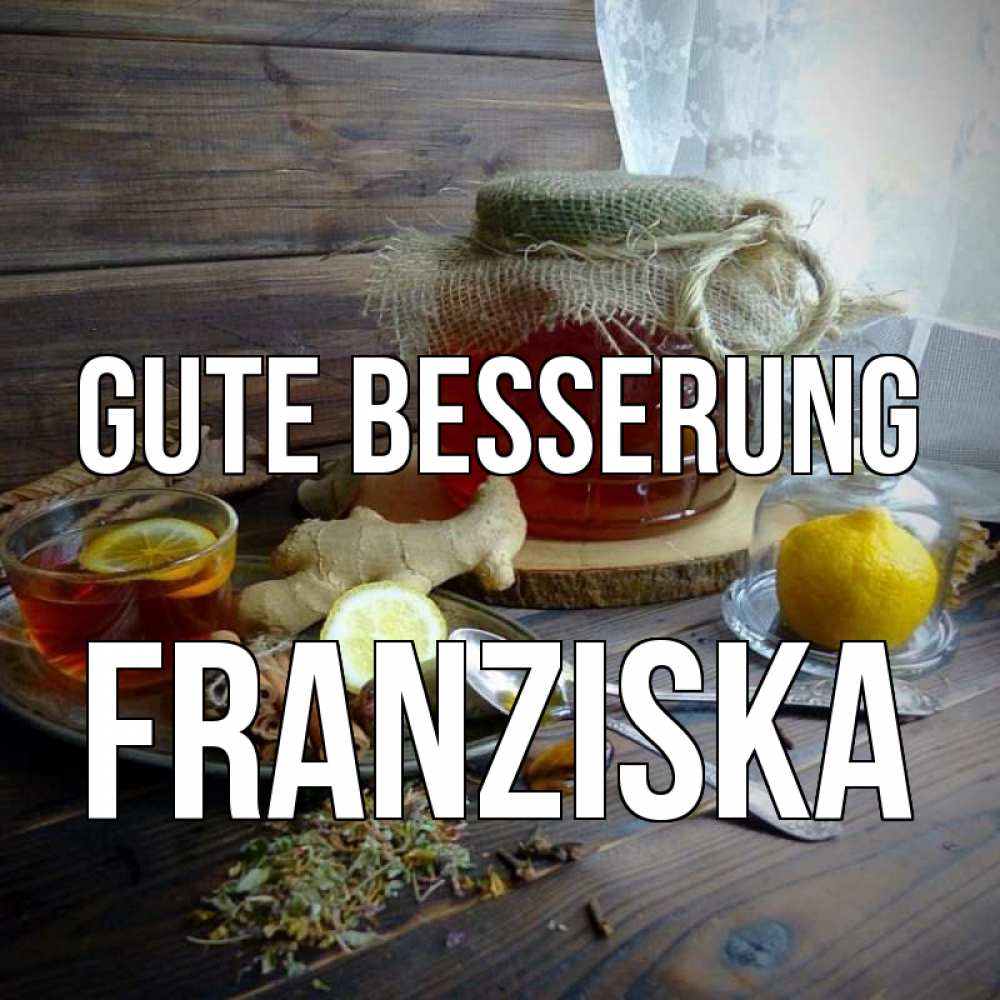 Открытка на каждый день с именем, Franziska Gute Besserung банка с медом Прикольная открытка с пожеланием онлайн скачать бесплатно 