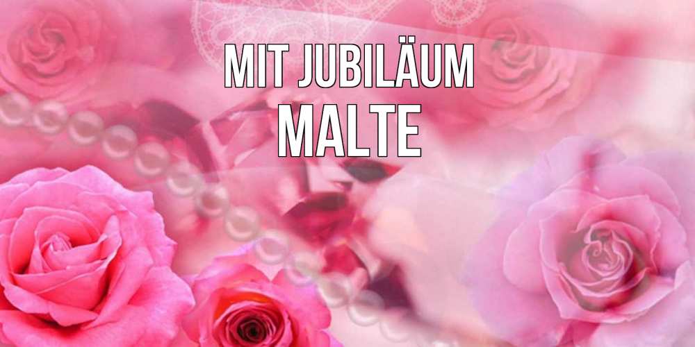 Открытка на каждый день с именем, Malte Mit Jubiläum открытка с розами и жемчугом Прикольная открытка с пожеланием онлайн скачать бесплатно 