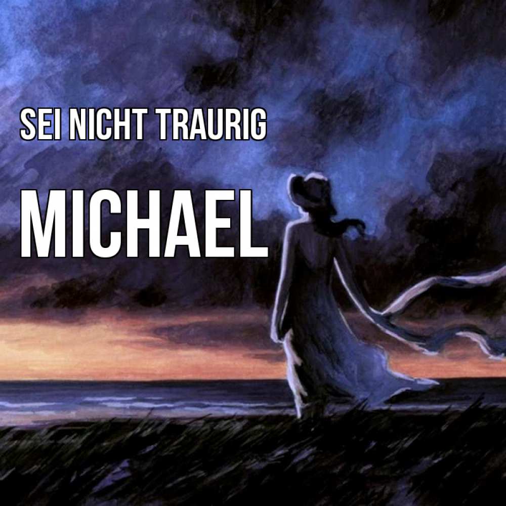 Открытка на каждый день с именем, Michael Sei nicht traurig картина Прикольная открытка с пожеланием онлайн скачать бесплатно 