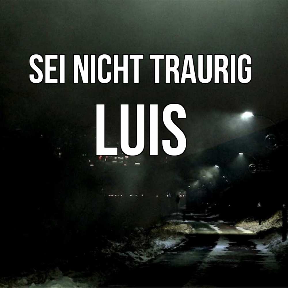 Открытка на каждый день с именем, Luis Sei nicht traurig фонари Прикольная открытка с пожеланием онлайн скачать бесплатно 