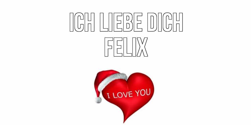 Открытка на каждый день с именем, Felix Ich liebe dich сердце, новый год Прикольная открытка с пожеланием онлайн скачать бесплатно 