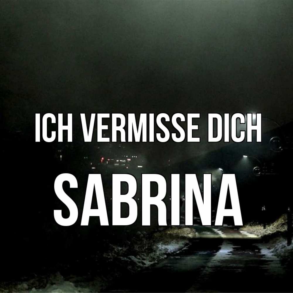 Открытка на каждый день с именем, Sabrina Ich vermisse dich окраина города Прикольная открытка с пожеланием онлайн скачать бесплатно 