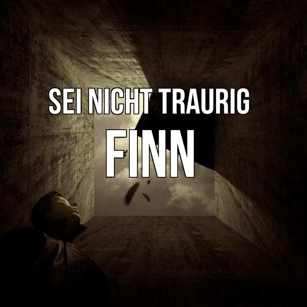 Открытка на каждый день с именем, Finn Sei nicht traurig жуть Прикольная открытка с пожеланием онлайн скачать бесплатно 