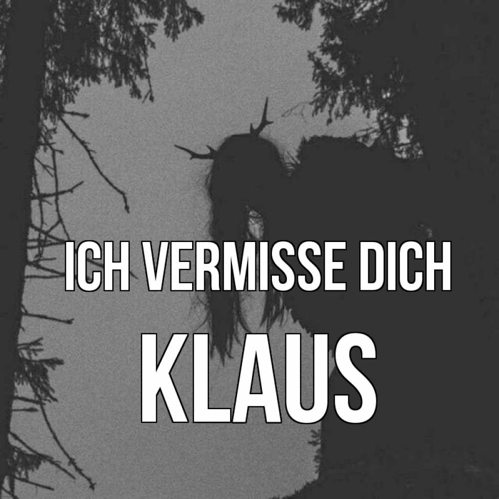 Открытка на каждый день с именем, Klaus Ich vermisse dich пугаю Прикольная открытка с пожеланием онлайн скачать бесплатно 