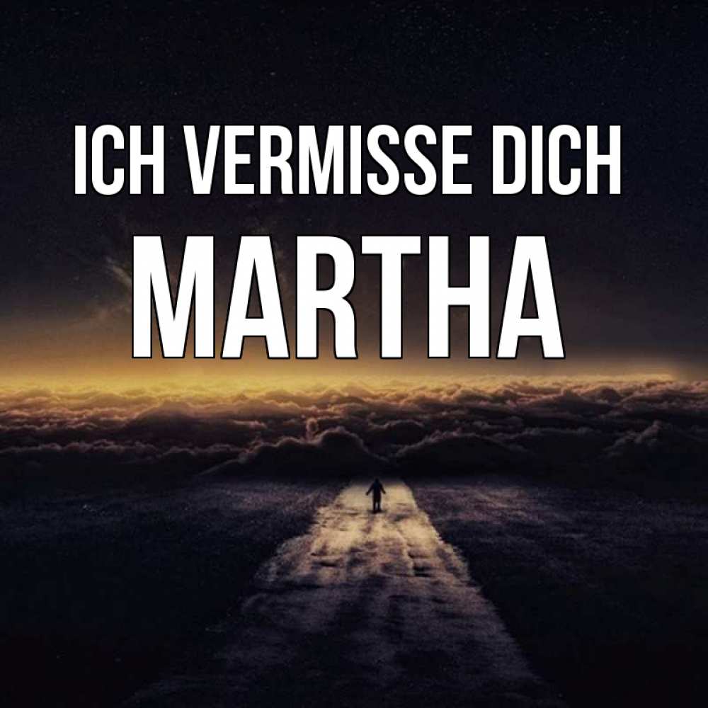 Открытка на каждый день с именем, Martha Ich vermisse dich идем Прикольная открытка с пожеланием онлайн скачать бесплатно 
